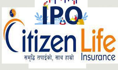 सिटिजन लाइफ इन्स्योरेन्सको आईपीओ भर्ने आज अन्तिम दिन